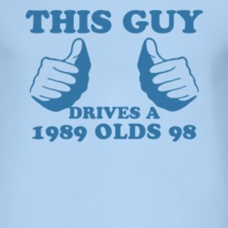 This Guy Drives A 1989 Oldsmobile Olds 98 Car Lover T Shirt