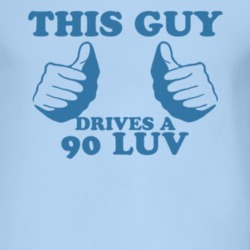 This Guy Drives A 1990 Chevy LUV Car Lover T Shirt