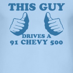 This Guy Drives A 1991 Chevy 500 Car Lover T Shirt