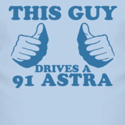 This Guy Drives A 1991 Chevy Astra Car Lover T Shirt