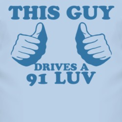 This Guy Drives A 1991 Chevy LUV Car Lover T Shirt