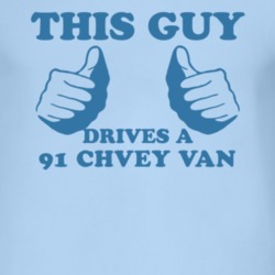 This Guy Drives A 1991 Chevy Van Car Lover T Shirt