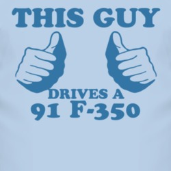 This Guy Drives A 1991 F-350 Car Lover T Shirt