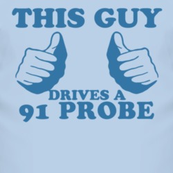 This Guy Drives A 1991 Probe Car Lover T Shirt