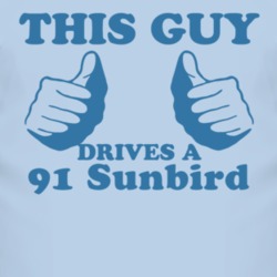This Guy Drives A 1991 Pontiac Sunbird Car Lover T Shirt