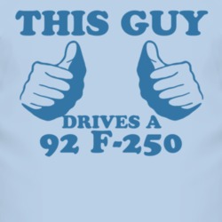 This Guy Drives A 1992 F-250 Car Lover T Shirt