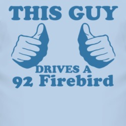 This Guy Drives A 1992 Pontiac Firebird Car Lover T Shirt