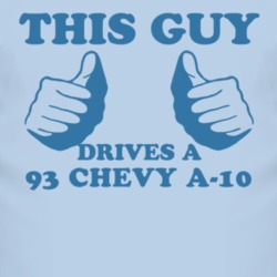 This Guy Drives A 1993 Chevy A-20 Car Lover T Shirt