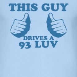 This Guy Drives A 1993 Chevy LUV Car Lover T Shirt