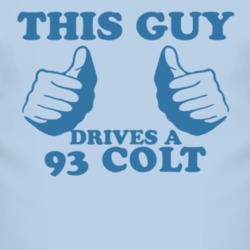 This Guy Drives A 1993 Dodge Colt Car Lover T Shirt