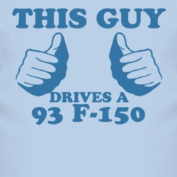 This Guy Drives A 1993 F-150 Car Lover T Shirt