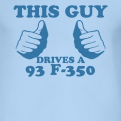 This Guy Drives A 1993 F-350 Car Lover T Shirt