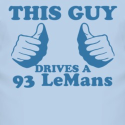 This Guy Drives A 1993 Pontiac LeMans Car Lover T Shirt