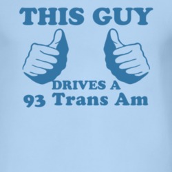 This Guy Drives A 1993 Pontiac Trans Am Car Lover T Shirt