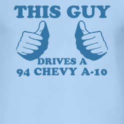 This Guy Drives A 1994 Chevy A-20 Car Lover T Shirt