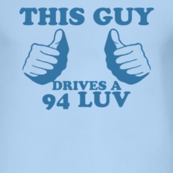 This Guy Drives A 1994 Chevy LUV Car Lover T Shirt