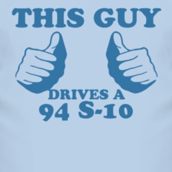 This Guy Drives A 1994 Chevy S-10 Car Lover T Shirt