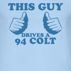 This Guy Drives A 1994 Dodge Colt Car Lover T Shirt