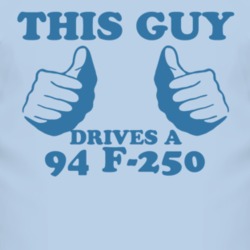 This Guy Drives A 1994 F-250 Car Lover T Shirt