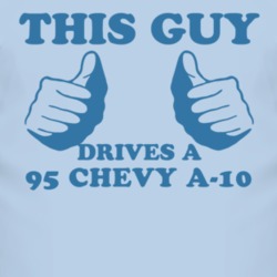 This Guy Drives A 1995 Chevy A-20 Car Lover T Shirt