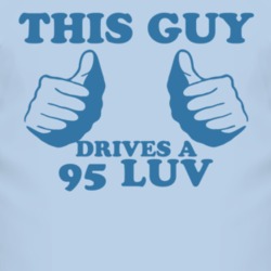 This Guy Drives A 1995 Chevy LUV Car Lover T Shirt