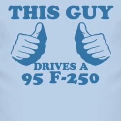 This Guy Drives A 1995 F-250 Car Lover T Shirt