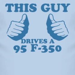 This Guy Drives A 1995 F-350 Car Lover T Shirt