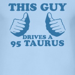 This Guy Drives A 1995 Taurus Car Lover T Shirt