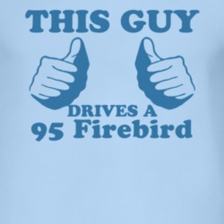 This Guy Drives A 1995 Pontiac Firebird Car Lover T Shirt