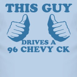 This Guy Drives A 1996 Chevy CK Car Lover T Shirt