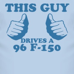 This Guy Drives A 1996 F-150 Car Lover T Shirt