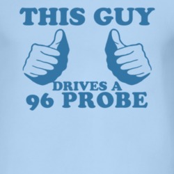 This Guy Drives A 1996 Probe Car Lover T Shirt