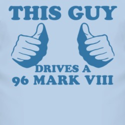 This Guy Drives A 1996 Lincoln Mark VIII Car Lover T Shirt