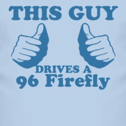 This Guy Drives A 1996 Pontiac Firefly Car Lover T Shirt