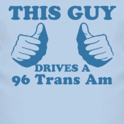 This Guy Drives A 1996 Pontiac Trans Am Car Lover T Shirt