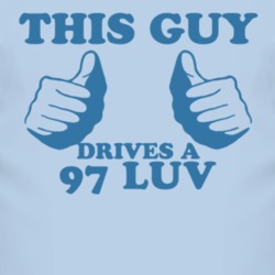 This Guy Drives A 1997 Chevy LUV Car Lover T Shirt