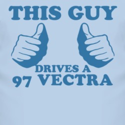 This Guy Drives A 1997 Chevy Vectra Car Lover T Shirt