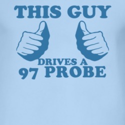 This Guy Drives A 1997 Probe Car Lover T Shirt