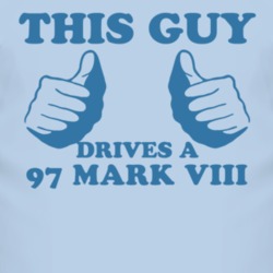This Guy Drives A 1997 Lincoln Mark VIII Car Lover T Shirt