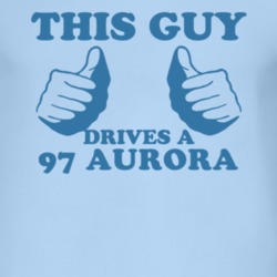 This Guy Drives A 1997 Oldsmobile Aurora Car Lover T Shirt
