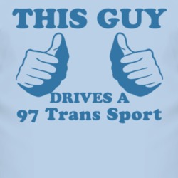 This Guy Drives A 1997 Pontiac Trans Sport Car Lover T Shirt