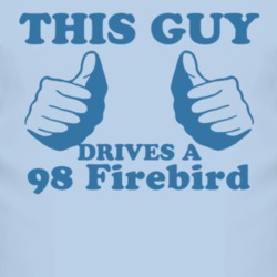 This Guy Drives A 1998 Pontiac Firebird Car Lover T Shirt