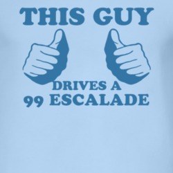 This Guy Drives A 1999 Cadillac Escalade Car Lover T Shirt