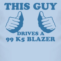 This Guy Drives A 1999 Chevy K5 Blazer Car Lover T Shirt