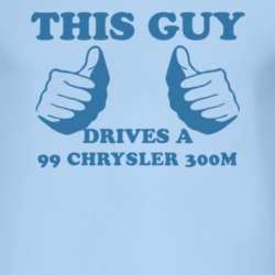 This Guy Drives A 1999 Chrysler 300M Car Lover T Shirt