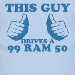 This Guy Drives A 1999 Dodge Ram 50 Car Lover T Shirt
