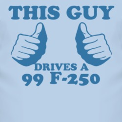 This Guy Drives A 1999 F-250 Car Lover T Shirt