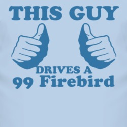 This Guy Drives A 1999 Pontiac Firebird Car Lover T Shirt