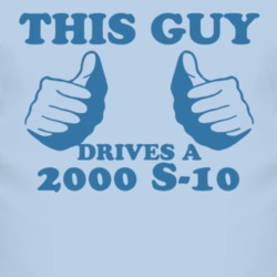 This Guy Drives A 2000 Chevy S-10 Car Lover T Shirt