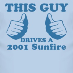 This Guy Drives A 2001 Pontiac Sunfire Car Lover T Shirt